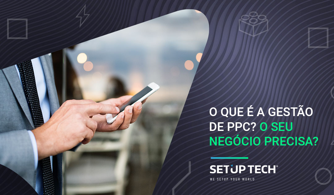 O que é a gestão de PPC? O seu negócio precisa?