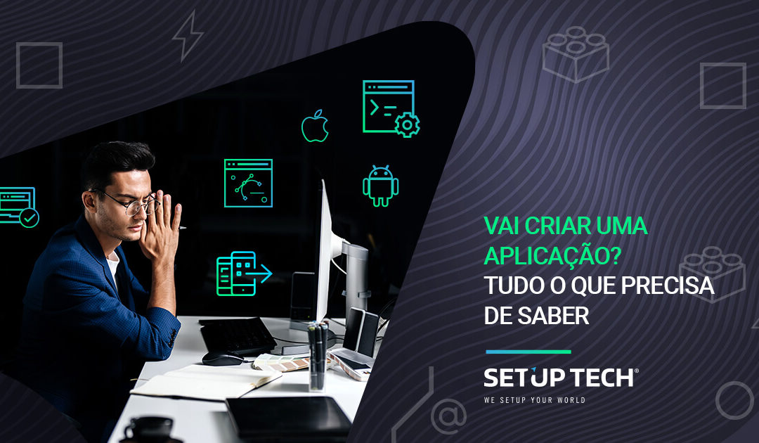 Desenvolvimento de apps: o que precisa saber antes de criar uma aplicação móvel.
